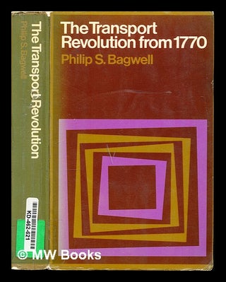Item #323566 The transport revolution from 1770 / [by] Philip S. Bagwell. Philip Sidney Bagwell,...