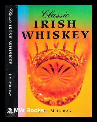 Item #323779 Classic Irish whiskey / Jim Murray. Jim Murray
