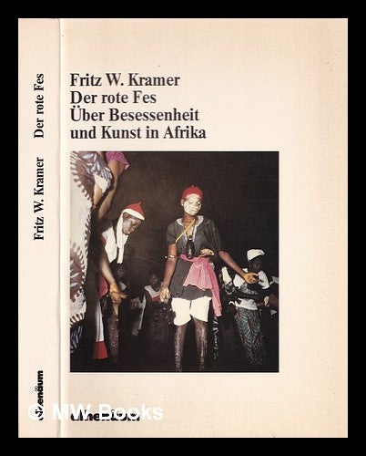 Item #323810 Der rote Fes : über Besessenheit und Kunst in Afrika / Fritz W. Kramer. Fritz Kramer, 1941-.