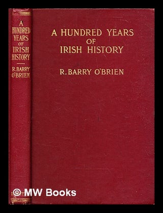 Item #323908 A hundred years of Irish history / by R. Barry O'Brien ; With an introduction by...