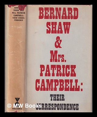 Item #323909 Bernard Shaw and Mrs. Patrick Campbell: Their Correspondence/ edited by Alan Dent....