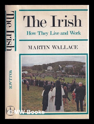 Item #323974 The Irish; how they live and work. Martin Wallace
