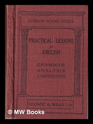 Item #324084 Practical Lessons in English: Grammar, Analysis, Composition. Browne, Nolan, pub
