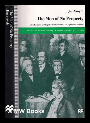 Item #324094 The men of no property : Irish radicals and popular politics in the late eighteenth...