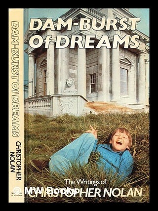 Item #324180 Dam-burst of dreams : the writings of Christopher Nolan / introduction by Marjorie...
