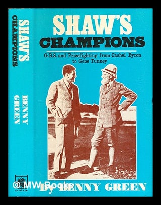 Item #324182 Shaw's champions : G.B.S. & prizefighting from Cashel Byron to Gene Tunney. Benny Green