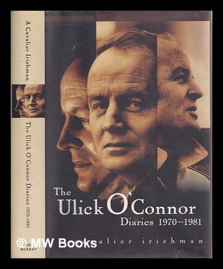 Item #324275 The Ulick O'Connor diaries 1970-1981 : a cavalier Irishman / foreword by Richard...