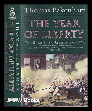 Item #324487 The year of liberty : the story of the Great Irish Rebellion of 1798 / by Thomas...