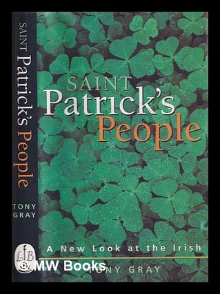 Item #324499 Saint Patrick's people : a new look at the Irish / Tony Gray. Tony Gray, 1928