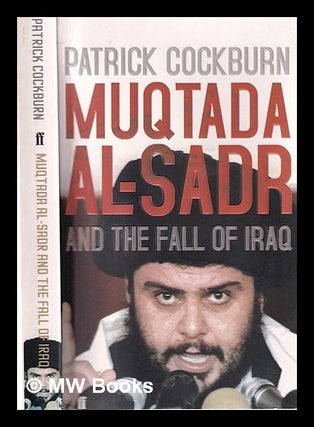 Item #324519 Muqtada al-Sadr and the fall of Iraq / Patrick Cockburn. Patrick Cockburn, 1950