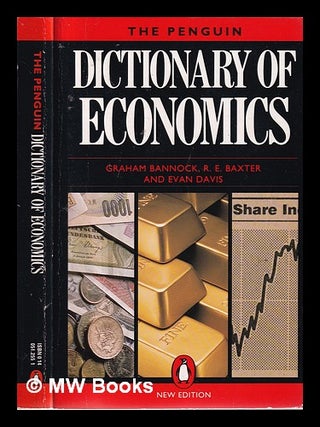 Item #324528 The Penguin dictionary of economics / Graham Bannock, R.E. Baxter and Evan Davis....