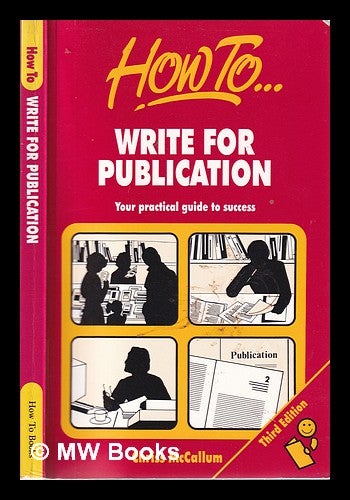 Item #324542 How to write for publication: your practical guide to success / Chriss McCallum. Chriss McCallum, 1935-.