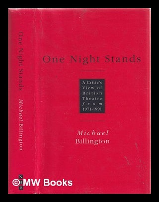 Item #324598 One night stands : a critic's view of British theatre from 1971-1991 / Michael...