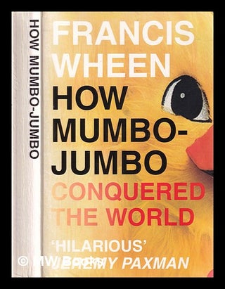 Item #324734 How mumbo-jumbo conquered the world: a short history of modern delusions / Francis...