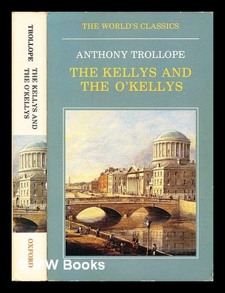 Item #324777 The Kellys and the O'Kellys / Anthony Trollope ; edited by W.J. McCormack ; with an...