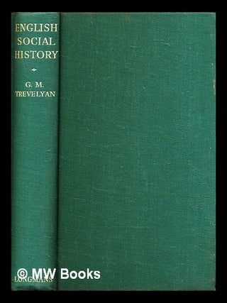 Item #324837 English social history : a survey of six centuries : Chaucer to Queen Victoria. G. M...