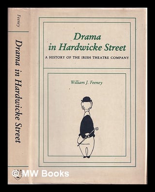 Item #324891 Drama in Hardwicke Street : a history of the Irish Theatre Company / William J....