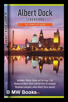 Item #325040 Albert Dock: Liverpool/ The Complete Guide. Ron Jones
