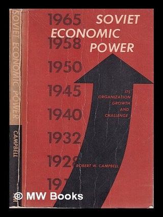 Soviet Economic Power: Its Organization, Growth, and Challenge/ Robert W. Campbell. Robert W. Campbell, Robert Wellington.