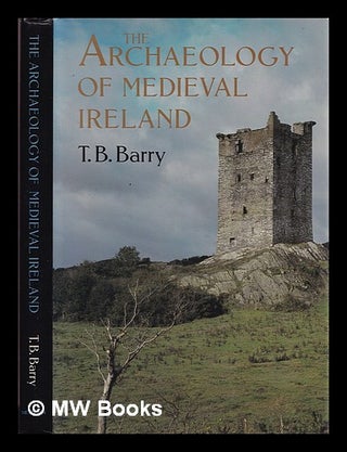 Item #325071 The archaeology of medieval Ireland / T.B. Barry. Terence B. Barry