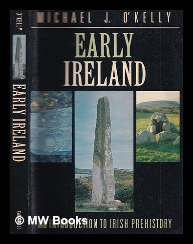 Item #325073 Early Ireland : an introduction to Irish prehistory / Michael J. O'Kelly ; prepared for the press by Claire O'Kelly. Michael J. O'Kelly.