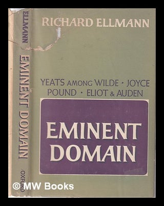 Item #325074 Eminent Domain: Yeats among Wilde, Joyce, Pound, Eliot, and Auden/ Richard Ellmann....