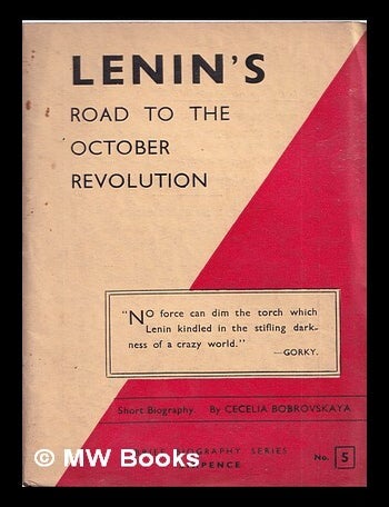 Item #325088 Lenin's road to the October revolution : a biographical sketch / by Cecelia Bobrovskaya. Cecelia Bobrovskaya.