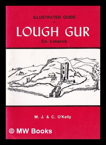 Item #325099 Illustrated Guide to Lough Gur/ Co. Limerick/ M.J. & C. O'Kelly. Michael J. O'Kelly, Claire O'Kelly.