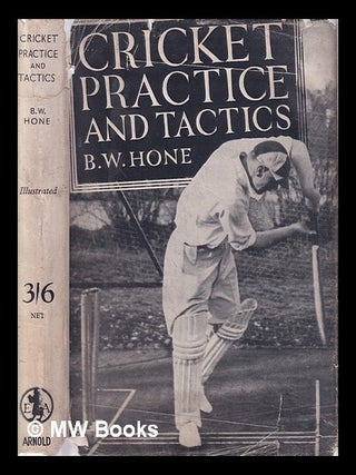 Item #325175 Cricket Practice and tactics/ by B.W. Hone; with a foreword by H.S. Altham. B. W....