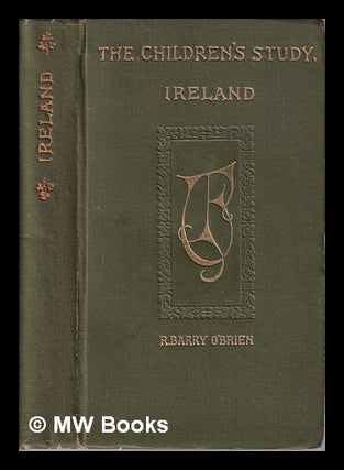 Item #325191 The Children's Study, Ireland/ edited by R. Barry O'Brien. R. Barry O'Brien, Richard...