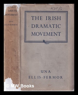Item #325236 The Irish Dramatic Movement/ by Una Ellis-Fermor. Una Mary Ellis-Fermor