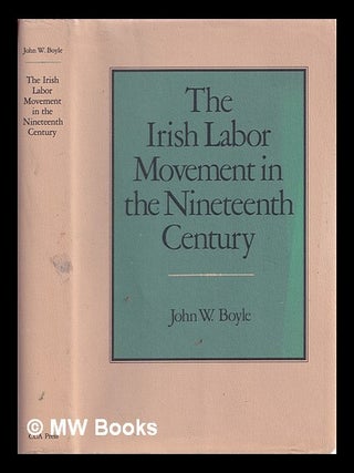 Item #325256 The Irish labor movement in the nineteenth century / John W. Boyle. John William Boyle