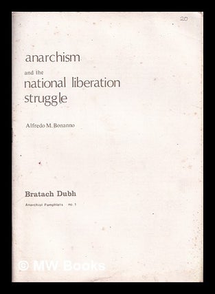 Item #325267 Anarchism and the national liberation struggle / [by] Alfred M. Bonanno ;...