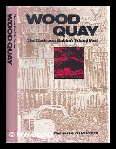 Item #325294 Wood Quay : the clash over Dublin's Viking past / Thomas Farel Heffernan. Thomas Farel Heffernan, 1933-.