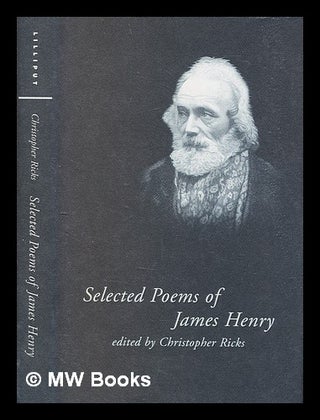 Item #325344 Selected poems of James Henry / edited by Christopher Ricks. James Henry
