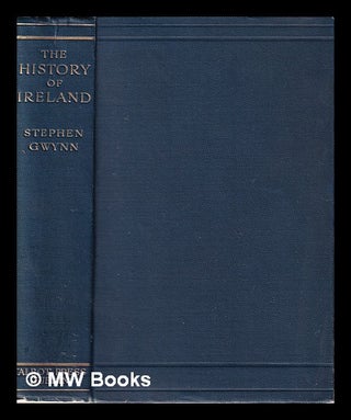 Item #325361 The History of Ireland/ by Stephen Gwynn. Stephen Lucius Gwynn