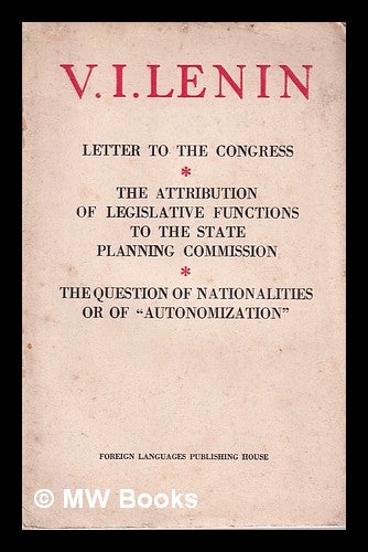 Item #325420 Letter to the Congress; The Attribution of legislative functions to the state planning commission; the question of nationalities or of "autonomization"/ V.I. Lenin. Vladimir Il ich Lenin.