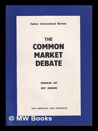 Item #325577 The Common Market Debate/ Douglas Jay; Roy Jenkins. Douglas Jay, Roy Jenkins