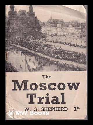The Moscow Trial, August 1936/ by W.G. Shepherd. W. G Shepherd.