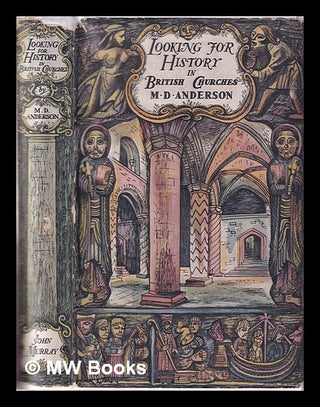 Item #325771 Looking for History in British Churches/ by M.D. Anderson. M. D. Anderson, Mary...