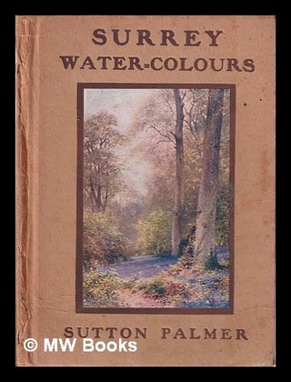 Item #325782 Surrey Water-Colours/ by Sutton Palmer. Sutton Palmer