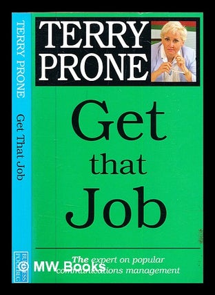 Item #325807 Get that job / Terry Prone and the Carr Communications team. Terry Prone