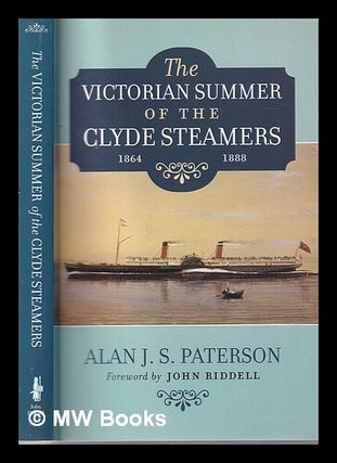 Item #325873 The Victorian summer of the Clyde steamers (1864-1888) / by Alan J.S. Paterson;...
