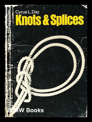 Item #325901 Knots and splices : a pocket manual / by Cyrus L. Day. Cyrus Lawrence Day