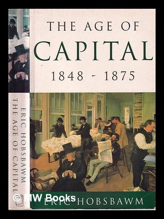 Item #326004 The age of capital, 1848-1875 / E.J. Hobsbawm. E. J. Hobsbawm, Eric J