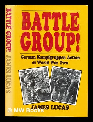 Item #326027 Battle Group! : German Kampfgruppe action of World War Two / James Lucas. James Lucas