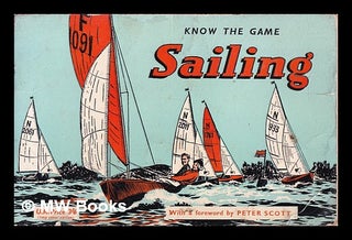Item #326072 Sailing; with a foreword by Peter Scott/ 'Know the Game' Series. Educational...