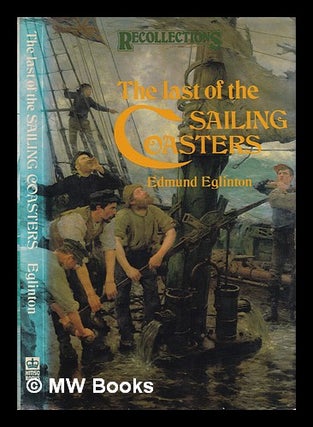 Item #326151 The last of the sailing coasters: reminiscences and observations of the days in the...