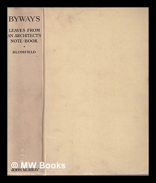 Item #326220 Byways: Leaves from an Architect's Notebook/ by Sir Reginald Blomfield. Reginald...