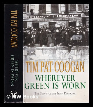 Item #326229 Wherever green is worn: the story of the Irish diaspora / Tim Pat Coogan. Tim Pat...